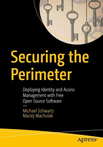 Securing the Perimeter Deploying Identity and Access Management with Free Open Source Software