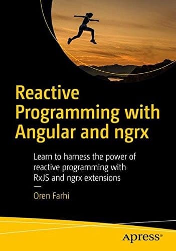 Reactive Programming with Angular and ngrx Learn to Harness the Power of Reactive Programming with RxJS and ngrx Extensions