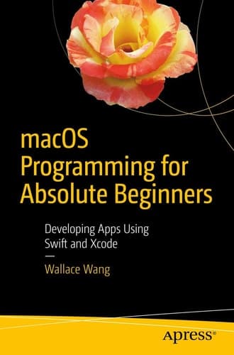 macOS Programming for Absolute Beginners Developing Apps Using Swift and Xcode