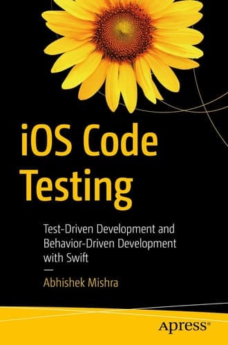 iOS Code Testing Test-Driven Development and Behavior-Driven Development with Swift