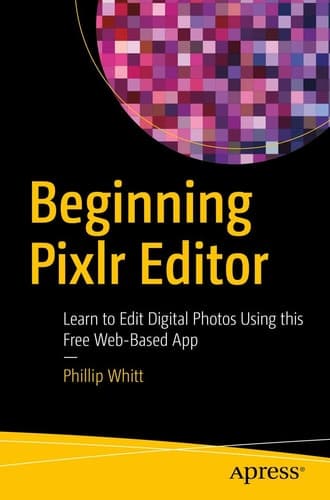 Beginning Pixlr Editor Learn to Edit Digital Photos Using this Free Web-Based App
