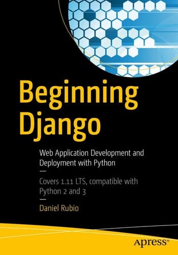 Beginning Django Web Application Development and Deployment with Python