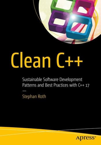 Clean C++ Sustainable Software Development Patterns and Best Practices with C++ 17