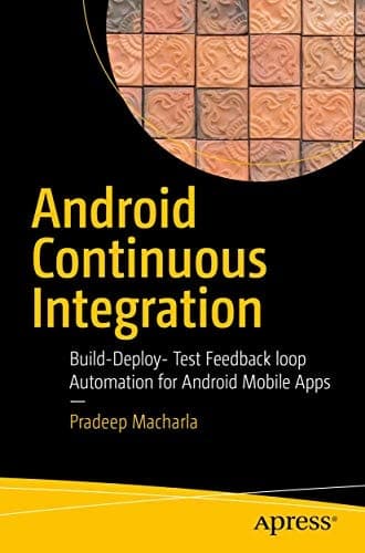Android Continuous Integration Build-Deploy-Test Automation for Android Mobile Apps