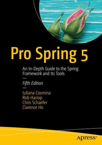 Pro Spring 5 An In-Depth Guide to the Spring Framework and Its Tools