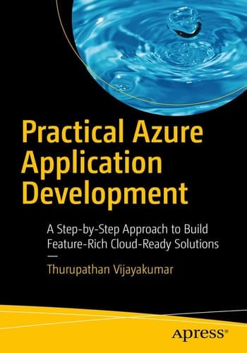 Practical Azure Application Development A Step-by-Step Approach to Build Feature-Rich Cloud-Ready Solutions