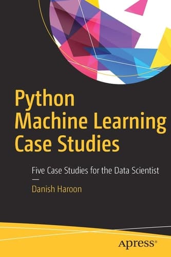 Python Machine Learning Case Studies Five Case Studies for the Data Scientist
