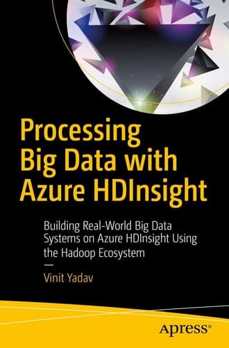 Processing Big Data with Azure HDInsight Building Real-World Big Data Systems on Azure HDInsight Using the Hadoop Ecosystem