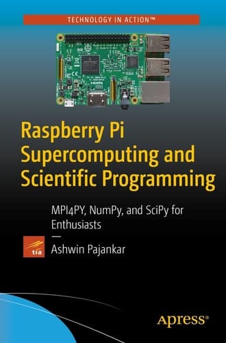 Raspberry Pi Supercomputing and Scientific Programming MPI4PY, NumPy, and SciPy for Enthusiasts