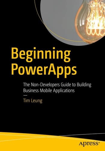 Beginning PowerApps The Non-Developers Guide to Building Business Mobile Applications