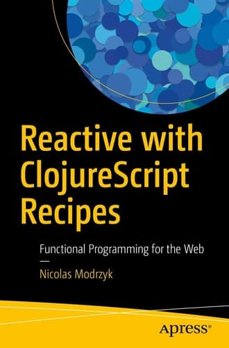 Reactive with ClojureScript Recipes Functional Programming for the Web