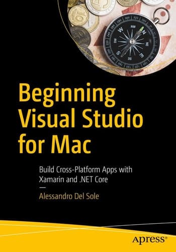 Beginning Visual Studio for Mac Build Cross-Platform Apps with Xamarin and .NET Core