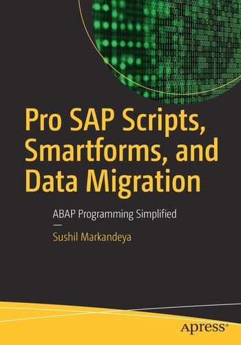 Pro SAP Scripts, Smartforms, and Data Migration ABAP Programming Simplified