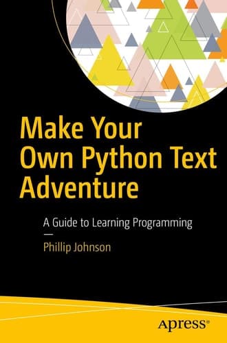 Make Your Own Python Text Adventure A Guide to Learning Programming