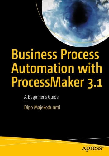 Business Process Automation with ProcessMaker 3.1 A Beginner’s Guide