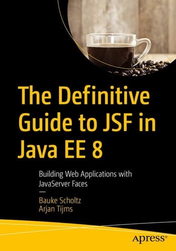 The Definitive Guide to JSF in Java EE 8 Building Web Applications with JavaServer Faces