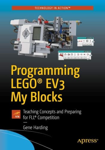 Programming LEGO® EV3 My Blocks Teaching Concepts and Preparing for FLL® Competition