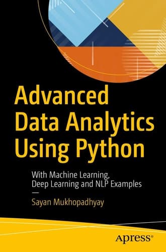Advanced Data Analytics Using Python With Machine Learning, Deep Learning and NLP Examples