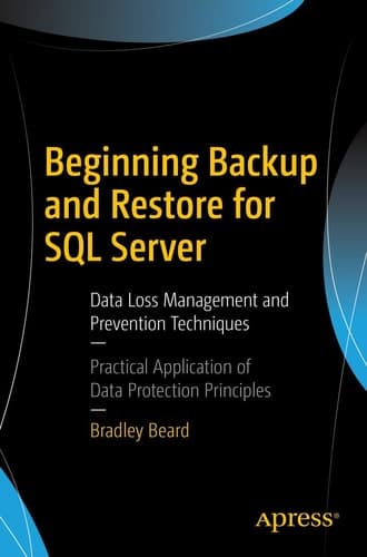Beginning Backup and Restore for SQL Server Data Loss Management and Prevention Techniques
