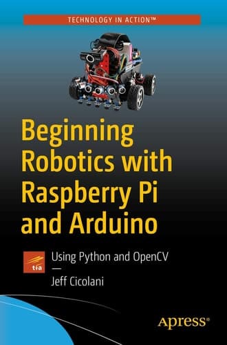 Beginning Robotics with Raspberry Pi and Arduino Using Python and OpenCV