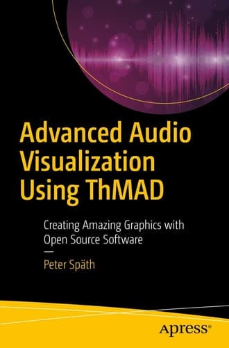 Advanced Audio Visualization Using ThMAD Creating Amazing Graphics with Open Source Software