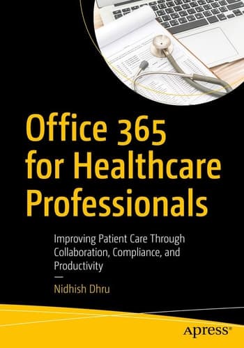 Office 365 for Healthcare Professionals Improving Patient Care Through Collaboration, Compliance, and Productivity