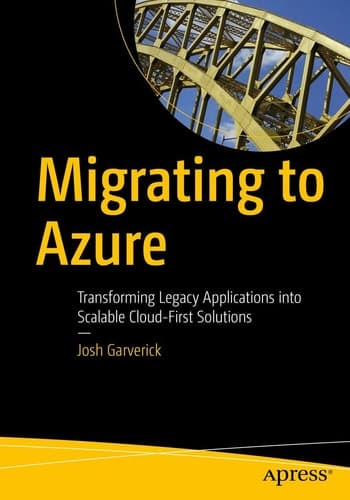 Migrating to Azure Transforming Legacy Applications into Scalable Cloud-First Solutions