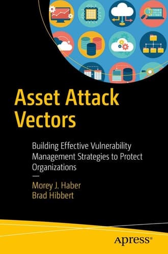 Asset Attack Vectors Building Effective Vulnerability Management Strategies to Protect Organizations