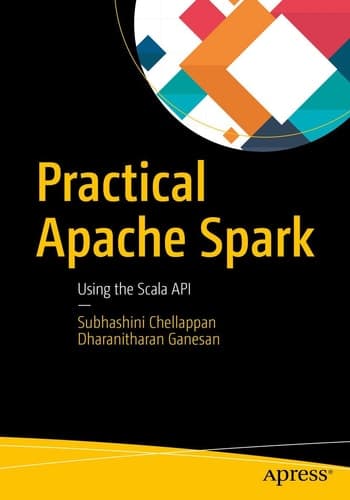 Practical Apache Spark Using the Scala API