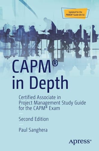 CAPM® in Depth Certified Associate in Project Management Study Guide for the CAPM® Exam