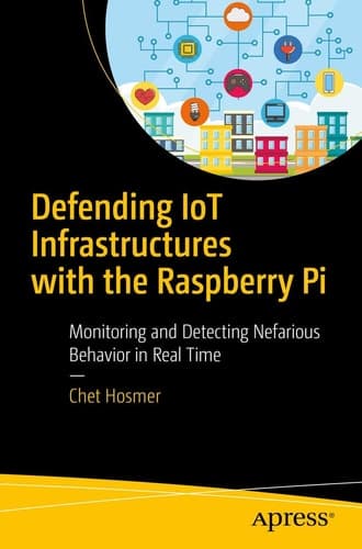 Defending IoT Infrastructures with the Raspberry Pi Monitoring and Detecting Nefarious Behavior in Real Time