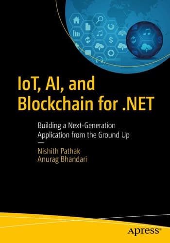 IoT, AI, and Blockchain for .NET Building a Next-Generation Application from the Ground Up