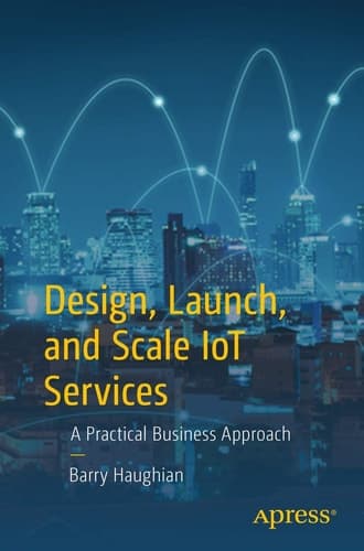 Design, Launch, and Scale IoT Services A Practical Business Approach