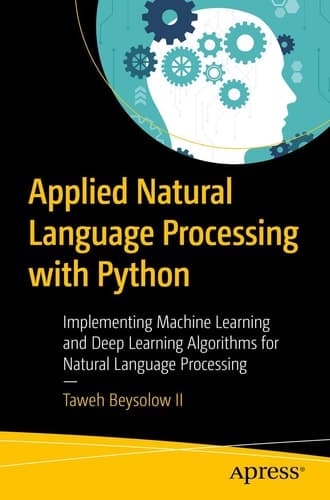 Applied Natural Language Processing with Python Implementing Machine Learning and Deep Learning Algorithms for Natural Language Processing