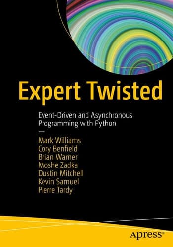 Expert Twisted Event-Driven and Asynchronous Programming with Python