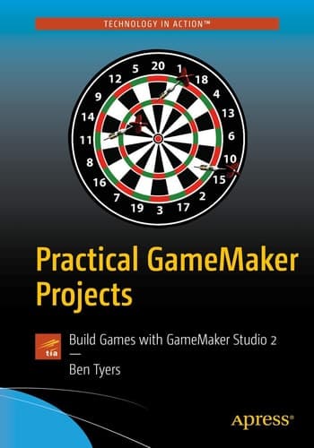 Practical GameMaker Projects Build Games with GameMaker Studio 2