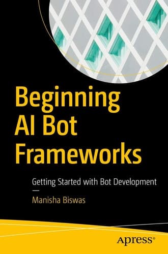 Beginning AI Bot Frameworks Getting Started with Bot Development