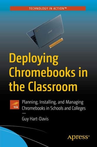 Deploying Chromebooks in the Classroom Planning, Installing, and Managing Chromebooks in Schools and Colleges