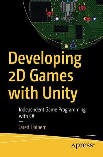 Developing 2D Games with Unity Independent Game Programming with C#