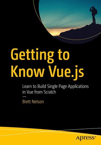 Getting to Know Vue.js Learn to Build Single Page Applications in Vue from Scratch