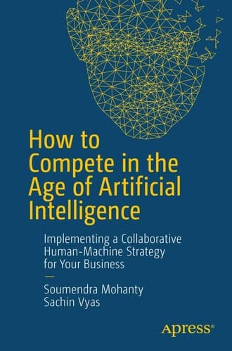 How to Compete in the Age of Artificial Intelligence Implementing a Collaborative Human-Machine Strategy for Your Business