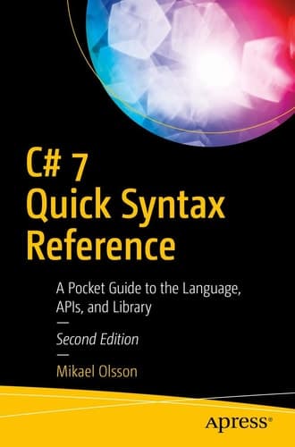 C# 7 Quick Syntax Reference A Pocket Guide to the Language, APIs, and Library