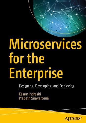 Microservices for the Enterprise Designing, Developing, and Deploying
