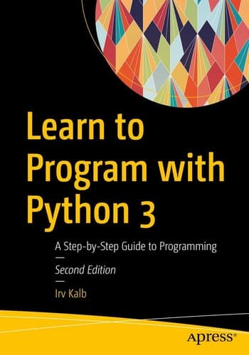 Learn to Program with Python 3 A Step-by-Step Guide to Programming