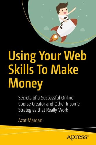Using Your Web Skills To Make Money Secrets of a Successful Online Course Creator and Other Income Strategies that Really Work
