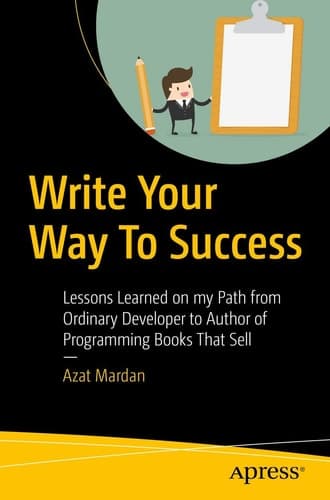 Write Your Way To Success Lessons Learned on my Path from Ordinary Developer to Author of Programming Books That Sell