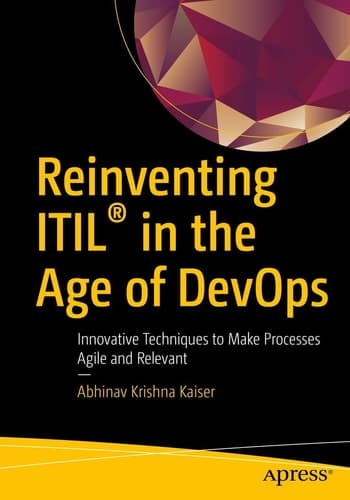 Reinventing ITIL® in the Age of DevOps Innovative Techniques to Make Processes Agile and Relevant