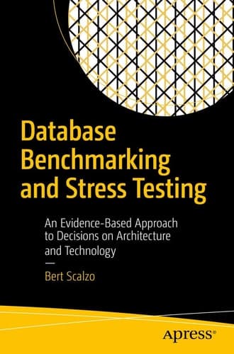 Database Benchmarking and Stress Testing An Evidence-Based Approach to Decisions on Architecture and Technology