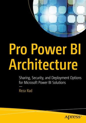 Pro Power BI Architecture Sharing, Security, and Deployment Options for Microsoft Power BI Solutions