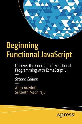 Beginning Functional JavaScript Uncover the Concepts of Functional Programming with EcmaScript 8